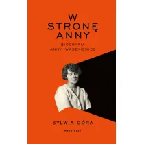 W stron� Anny. Biografia Anny Iwaszkiewicz