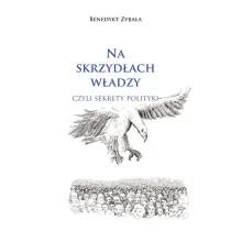 Na skrzyd�ach w�adzy czyli sekrety polityki
