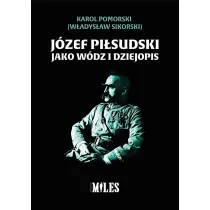 J�zef Pi�sudski jako w�dz i dziejopis