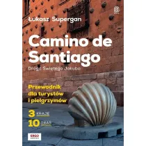 Camino de Santiago. Droga �wi�tego Jakuba. Przewodnik dla turyst�w i pielgrzym�w