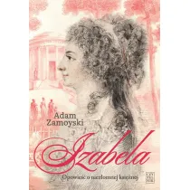 Izabela. Opowie�� o niez�omnej ksi�nej.