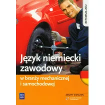 J�zyk niemiecki zawodowy w bran�y samochodowej i mechanicznej. Zeszyt �wicze� szko�y ponadgimnazjalne