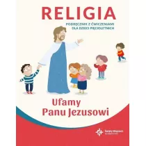 Ufamy Panu Jezusowi. Religia. Podrcznik z wiczeniami dla dzieci picioletnich