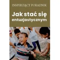 Jak sta� si� entuzjastycznym