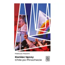Koniec t�czy. Chile po Pinochecie