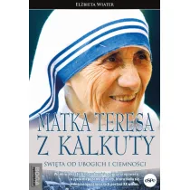 Matka Teresa z Kalkuty. �wi�ta od ubogich i ciemno�ci