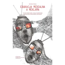 Edukacja medialna a reklama. Studia teoretyczne ..