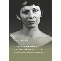 Anna Lutos�awska. Wsp�czesna Modrzejewska (czyli opowie�� o sztuce aktorskiej - scenicznym ge�cie i s�owie)