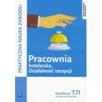 Praktyczna nauka zawodu. Pracownia hotelarska. Dziaalno recepcji. Kwalifikacja T.11. Technik hotelarstwa