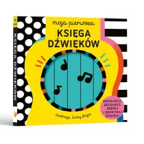 Moja pierwsza Ksiga dwikw. Grzechocz, brzdkaj, bbnij i odkrywaj dwiki!