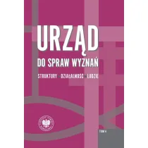 Urz�d do spraw wyzna�. Struktury, dzia�alno��, ludzie. Tom 4. Struktury wojew�dzkie i wybrane aspekty dzia�alno�ci w latach 1975-1990