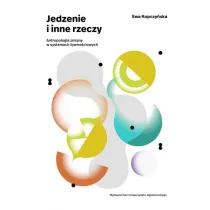 Jedzenie i inne rzeczy. Antropologia zmiany w systemach �ywno�ciowych