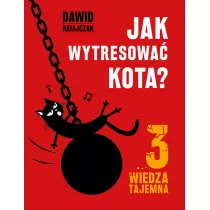 Jak wytresowa kota 3. Wiedza tajemna
