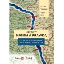 Mi�dzy Bugiem a prawd�. Czy Polska mo�e odbudowa� swoje wp�ywy na Wschodzie