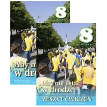Aby nie usta w drodze. Podrcznik i zeszyt wicze do religii dla klasy 8 szkoy podstawowej