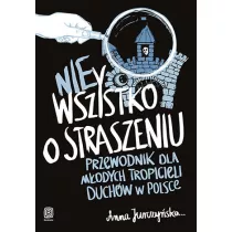 nieWszystko o straszeniu. Przewodnik dla m�odych tropicieli duch�w w Polsce