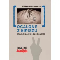 Ocalone z kipiszu. 13 grudnia 1981-24 lipca 1982