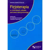 Fizjoterapia w chorobach uk�adu sercowo-naczyniowego. Podr�cznik dla student�w licencjat�w wydzia��w fizjoterapii