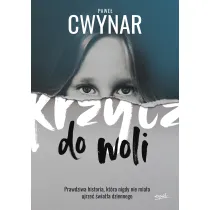 Krzycz do woli. Prawdziwa historia, kt�ra nigdy nie mia�a ujrze� �wiat�a dziennego