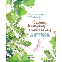 Szumi�, trzeszcz� i szeleszcz�. O polskiej fonetyce dla dzieci i m�odzie�y
