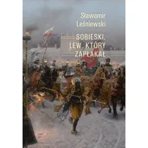 Sobieski. Lew, kt�ry zap�aka�