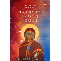 Tajemnica ukrytej Miriam. Cicha i skuteczna walka duchowa