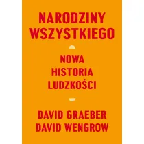 Narodziny wszystkiego. Nowa historia ludzko�ci