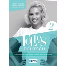 Tolles Deutsch 2. Zeszyt wicze do jzyka niemieckiego dla liceum i technikum