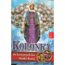 Koronka do krwawych �ez Matki Bo�ej. Modlitewnik + r�aniec