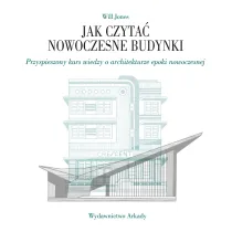 Jak czyta� nowoczesne budynki. Przyspieszony kurs wiedzy o architekturze epoki nowoczesnej