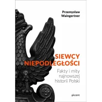 Siewcy niepodleg�o�ci - fakty i mity