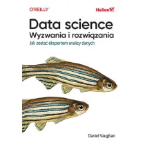 Data science, wyzwania i rozwi�zania. Jak zosta� ekspertem analizy danych