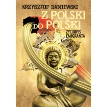 Z Polski do Polski. �yciorys emigranta