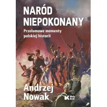 Nar�d Niepokonany. Prze�omowe momenty polskiej historii
