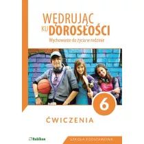 Wdrujc ku dorosoci. Wychowanie do ycia w rodzinie. wiczenia dla klasy 6 szkoy podstawowej