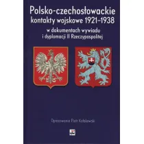 Polsko-czechos�owackie kontakty wojskowe 1921-1938 w dokumentach wywiadu i dyplomacji ii rzeczypospolitej