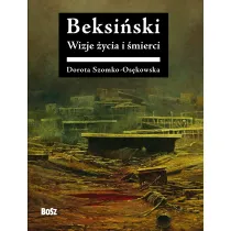 Beksi�ski Wizje �ycia i �mierci