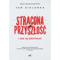 Stracona przysz�o�� i jak j� odzyska�