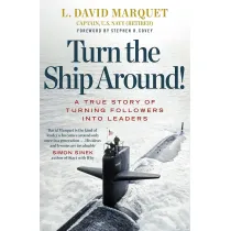 Turn The Ship Around! A True Story of Turning Followers into Leaders
