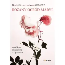 R�any ogr�d Maryi. Modlitwa r�a�cowa z Ojcem Pio