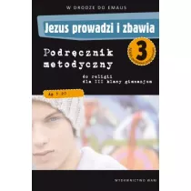 Jezus prowadzi i zbawia 3. W drodze do Emaus. Podrcznik metodyczny do religii dla III klasy gimnazjum