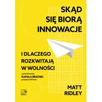 Sk�d si� bior� innowacje i dlaczego rozkwitaj� w wolno�ci (dodruk 2026)