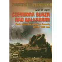 Czerwona burza nad Ba�kanami. Fiasko sowieckiej inwazji na Rumuni� wiosn� 1944 roku (OT)