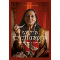 Wej�cie w wibracje. Narodziny szamanki
