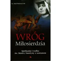 Wr�g mi�osierdzia Spotkania i walka �w. Siostry Faustyny z szatanem