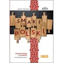 Smaki Polski. Zwiedzaj Polsk� ze smakiem.Przewodnik kulinarny po Polsce. Robert St�powski ROSTER