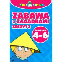 Nauka i zabawa. Zabawa z zagadkami. Zeszyt 2. Dla klas 4-6