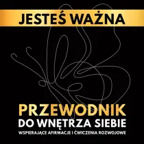 Jeste� wa�na. Przewodnik do wn�trza siebie. Wspieraj�ce afirmacje i �wiczenia rozwojowe