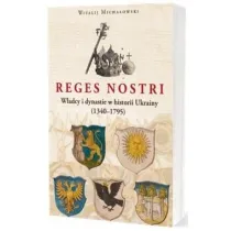 Reges Nostri. W�adcy i dynastie w historii Ukrainy (1340 - 1795)