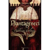 Plantageneci. Waleczni kr�lowie, tw�rcy Anglii